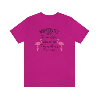 Apparently We're Trouble When We're Together Flamingo Flock Unisex Jersey Short Sleeve Tee - Image 7