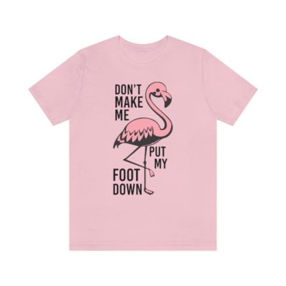 Don't Make Me Put My Foot Down Flamingo Unisex Jersey Short Sleeve Tee - Image 10