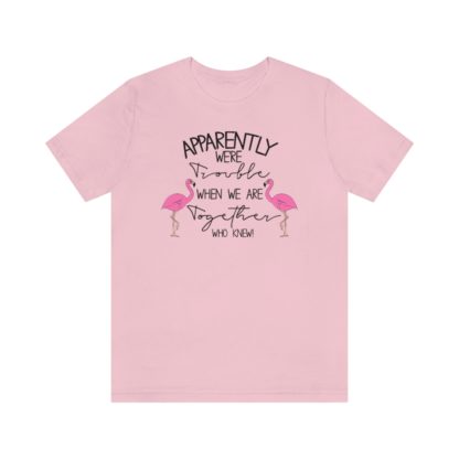 Apparently We're Trouble When We're Together Flamingo Flock Unisex Jersey Short Sleeve Tee - Image 10