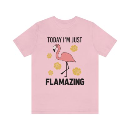 Today I'm Just Flamazing Pink Flamingo Unisex Jersey Short Sleeve Tee - Image 28