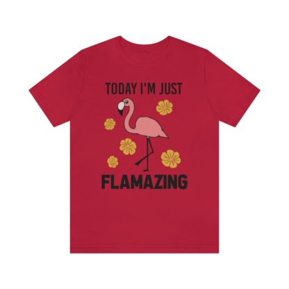 Today I'm Just Flamazing Pink Flamingo Unisex Jersey Short Sleeve Tee - Image 31