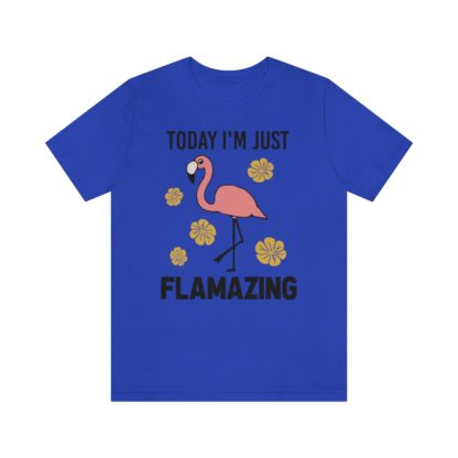 Today I'm Just Flamazing Pink Flamingo Unisex Jersey Short Sleeve Tee - Image 19