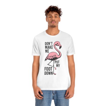 Don't Make Me Put My Foot Down Flamingo Unisex Jersey Short Sleeve Tee - Image 3